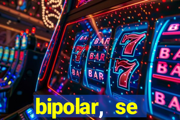 bipolar, se arrepende do que faz